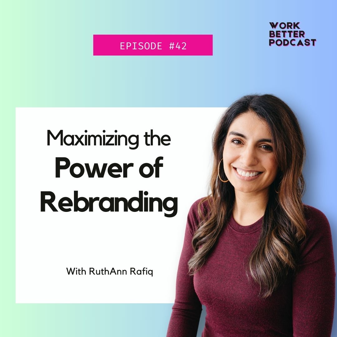 The Power of Rebranding Podcast Episode- RuthAnn Rafiq